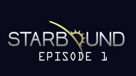Starbound 1.0 - Episode 1 - A Runthrough