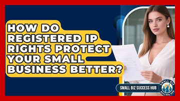 How Do Registered IP Rights Protect Your Small Business Better? - Small Biz Success Hub
