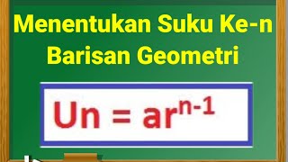 BARISAN GEOMETRI | Menentukan Suku ke-n Barisan Geometri BARISAN GEOMETRI | Menentukan Suku ke-n Barisan Geometri