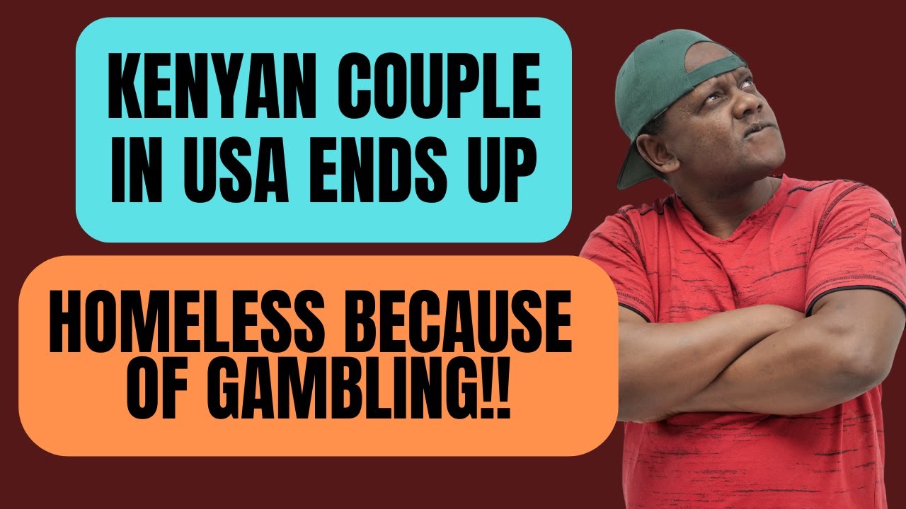 Kenyan couple in USA end up homeless because of Gambling