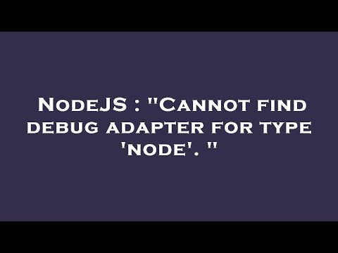 NodeJS : "Cannot find debug adapter for type 'node'. "