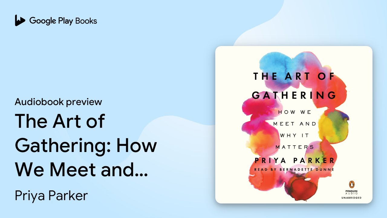 The Art of Gathering: How We Meet and Why It… by Priya Parker · Audiobook preview