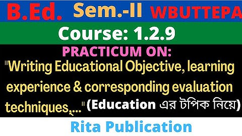 B.Ed. Sem.-2 / 1.2.9 / Writing Educational Objective learning experience & corresponding evaluation