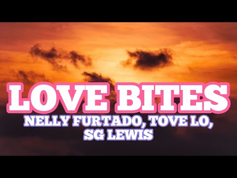 Nelly Furtado, Tove Lo, SG Lewis - Love Bites (Lyrics)
