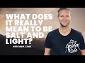 What does it really mean to be salt and light