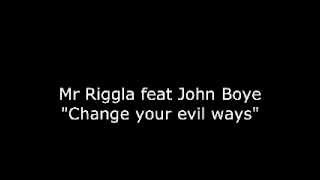 Mr Riggla feat John Boye Change your evil ways