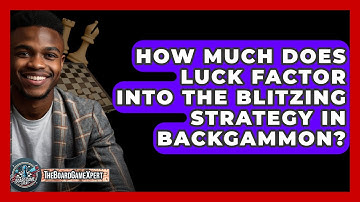 How Much Does Luck Factor Into The Blitzing Strategy In Backgammon? - The Board Game Xpert