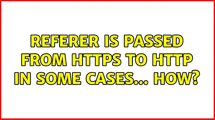 Referer is passed from HTTPS to HTTP in some cases... How? (4 Solutions!!)