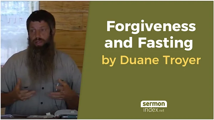 Forgiveness and Fasting by Duane Troyer