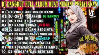 DJ DANGDUT FULL ALBUM BUAT NEMANI PERJALANAN | DJ RINDU AKU RINDU KAMU VIRAL TERBAIK-DJ TIK TOK 2021