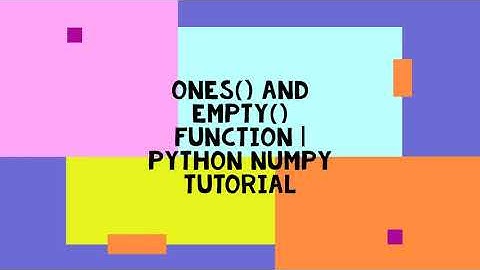 ONES() AND EMPTY() FUNCTION | PYTHON NUMPY TUTORIAL