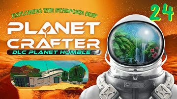 Exploring The Starform Ship - Planet Crafter/Planet Humble Episode 24