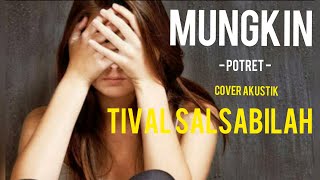 POTRET - MUNGKIN - COVER AKUSTIK TIVAL SALSABILAH - COVER VIDEO KLIP DAN LIRIK