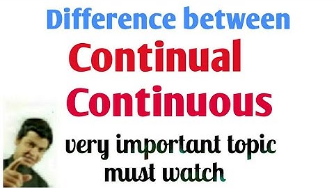 Continual or continuous | continually vs continuously | Use of Continual, continuous | continually.
