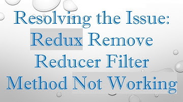 Resolving the Issue: Redux Remove Reducer Filter Method Not Working