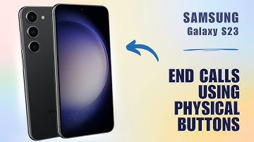 How to Answer and End Calls Using Physical Buttons on Samsung S23
