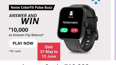 Amazon Noise ColorFit Pulse Buzz Quiz 31 May to 15 June// Win 10,000 Amazon Pay Balance