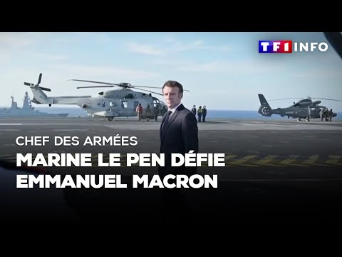 Chef des armées : Marine Le Pen défie Emmanuel Macron