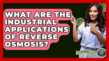 What Are The Industrial Applications Of Reverse Osmosis? - Earth Science Answers