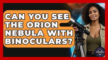 Can You See The Orion Nebula With Binoculars? - Astronomy Made Simple