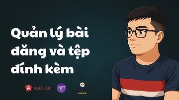 Bài 43: Quản lý bài đăng và tệp đính kèm | ASP.NET Core API, Identity Server & Angular | TEDU
