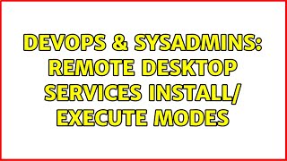 Celebrity DevOps & SysAdmins: Remote Desktop Services install/ execute modes Profile