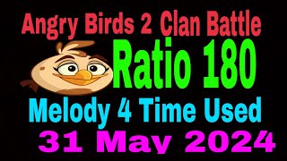 Angry Birds 2 Clan Battle Today 31 May 2024 Melody Tripple power Ratio 180 Melody 4 Time Used R 12