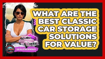 What Are The Best Classic Car Storage Solutions For Value? - Car Collector Enthusiasts