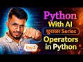 Operators in Python 🔥 | Python With AI | धुराळा Series Day 5 😳
