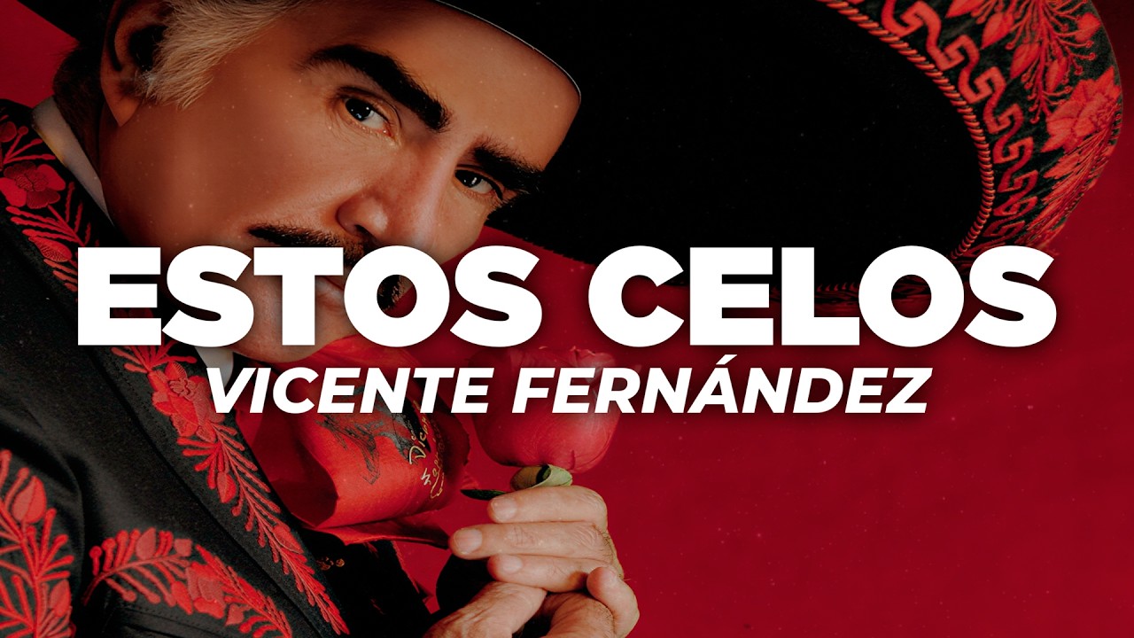Vicente Fernández - Estos Celos (Letra)