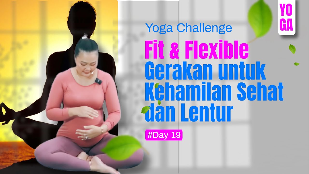 Fit & Flexible: Gerakan untuk Kehamilan Sehat dan Lentur - Day 19