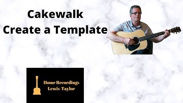 Cakewalk - Create a Template