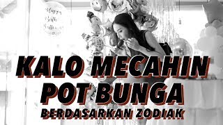 KALO MECAHIN POT BUNGA berdasarkan zodiak KALO MECAHIN POT BUNGA berdasarkan zodiak
