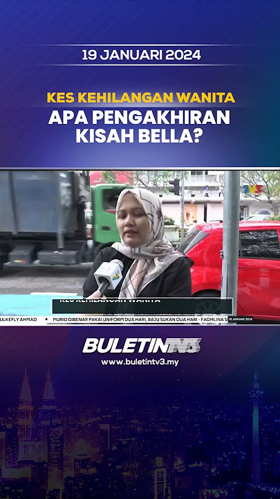 KES KEHILANGAN WANITA | Keluarga Menanti Pengakhiran Misteri Kehilangan Bella #bella #hilang