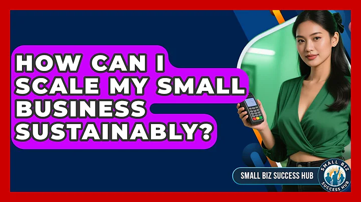 How Can I Scale My Small Business Sustainably? | Small Biz Success Hub News