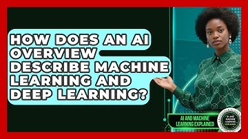 How Does an AI Overview Describe Machine Learning and Deep Learning?