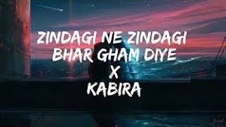 Zindagi ne Zindagi bhar gham diya X Kabira [ New version ] Trending Song