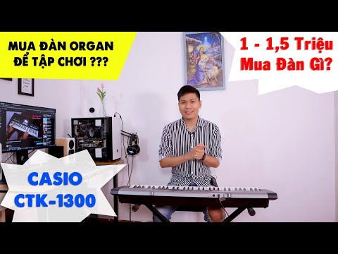 Dan Organ Gia Re - Mua đàn Organ Giá 1 Triệu - 1,5 Triệu? Review Đàn Organ Casio CTK-1300