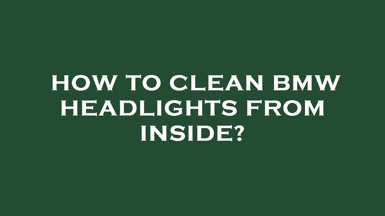 How to clean bmw headlights from inside? - YouTube