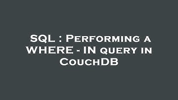 SQL : Performing a WHERE - IN query in CouchDB