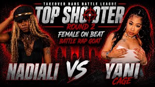 NadiAli vs Yani Cage || Top Shooter Round 2 || FEMALE ON BEAT BATTLE RAP GOAT