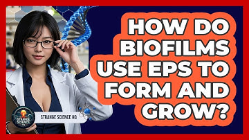 How Do Biofilms Use EPS To Form And Grow? - Strange Science HQ