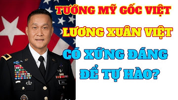 Tướng người Mỹ gốc Việt Lương Xuân Việt có xứng đáng là niềm tự hào Việt Nam?