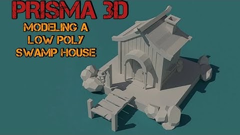 Prisma 3D : Modelling a low poly swamp house(Tutorial)