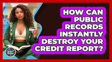 How Can Public Records Instantly Destroy Your Credit Report? - Student Score Builder