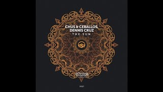 Chus & Ceballos, Dennis Cruz - The Sun (Original Mix)