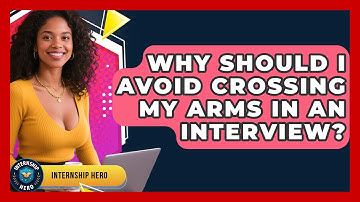 Why Should I Avoid Crossing My Arms In An Interview? - Internship Hero