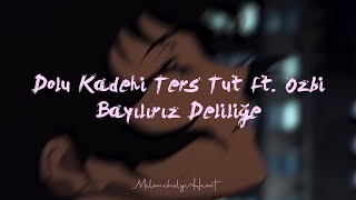 Dolu Kadehi Ters Tut ft. Ozbi - Bayılırız Deliliğe (Sözleri/Lyrics) Resimi