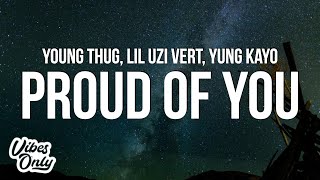 Young Thug - Proud Of You (Lyrics) ft. Lil Uzi Vert &amp; Yung Kayo
