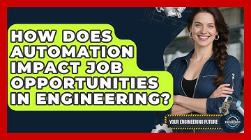 How Does Automation Impact Job Opportunities in Engineering? - Your Engineering Future